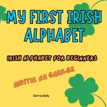Paperback My First Irish Alphabet. Irish Alphabet for Beginners: A Fun and Simple Bilingual Guide for Kids Book