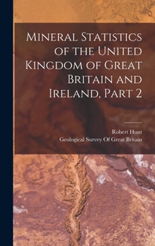 Hardcover Mineral Statistics of the United Kingdom of Great Britain and Ireland, Part 2 Book