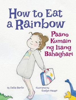 Hardcover How to Eat a Rainbow / Paano Kumain ng Isang Bahaghari: Babl Children's Books in Tagalog and English [Large Print] Book