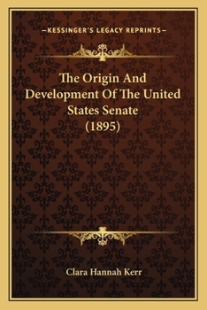 Paperback The Origin And Development Of The United States Senate (1895) Book