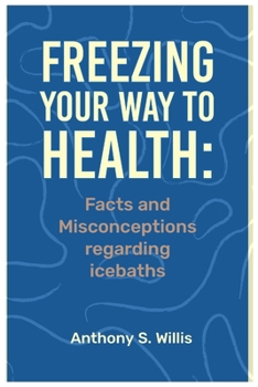 Paperback Freezing Your Way to Health: Facts and Misconceptions Regarding Ice Baths Book
