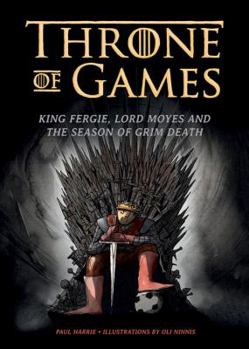 Paperback Throne of Games: King Fergie, Lord Moyes and the Season of Grim Death Book