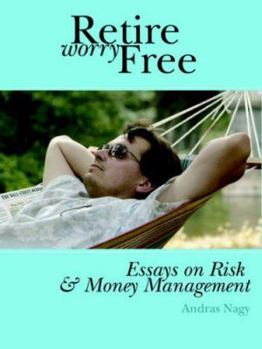 Paperback Retire Worry Free: Essays on Risk and Money Management Book