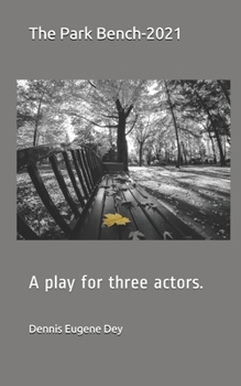 Paperback The Park Bench-2021!: A play for three actors! Book