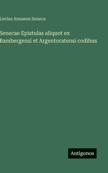 Hardcover Senecae Epistulas aliquot ex Bambergensi et Argentoratensi codibus [German] Book