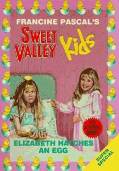 Elizabeth Hatches an Egg (Sweet Valley Kids Super Special #4) - Book #5 of the Sweet Valley Kids Super Specials