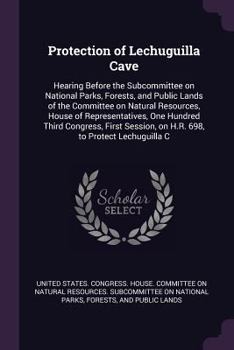 Protection of Lechuguilla Cave: Hearing Before the Subcommittee on National Parks, Forests, and Public Lands of the Committee on Natural Resources, House of Representatives, One Hundred Third Congress
