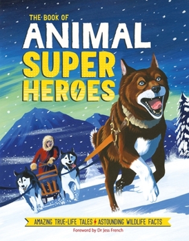 Hardcover The Book of Animal Superheroes: Amazing True-Life Tales; Astounding Wildlife Facts Book