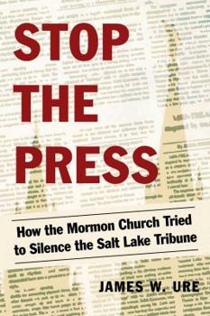 Paperback Stop the Press: How the Mormon Church Tried to Silence the Salt Lake Tribune Book