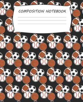 Paperback Composition Notebook: Sports Athlete Football Basketball Baseball Soccer Pattern for Boys Kids Teens College Homeschool Composition Notebook Book