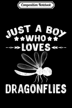 Paperback Composition Notebook: Just A Boy Who Loves Dragonflies Gift Dragonfly Lover Journal/Notebook Blank Lined Ruled 6x9 100 Pages Book