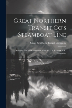 Paperback Great Northern Transit Co's Steamboat Line: Running in Close Connection With the C.T.R. and C.P.R. Companies Book