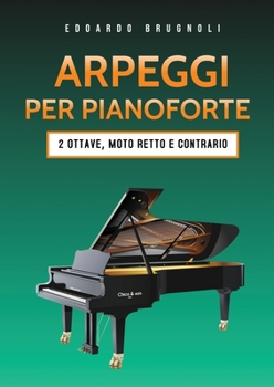 Paperback Arpeggi per Pianoforte: 2 Ottave, moto retto e contrario [Italian] Book