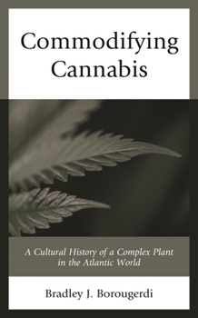 Paperback Commodifying Cannabis: A Cultural History of a Complex Plant in the Atlantic World Book