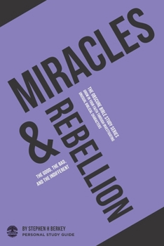 Paperback Miracles & Rebellion: The good, the bad, and the indifferent - Personal Study Guide Book