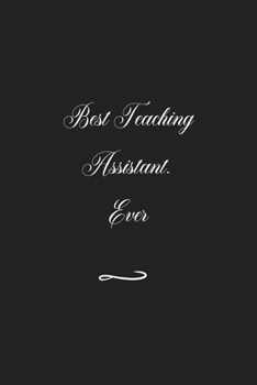 Paperback Best Teaching Assistant. Ever: Funny Office Notebook/Journal For Women/Men/Coworkers/Boss/Business (6x9 inch) Book