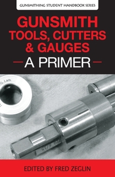 Paperback Gunsmith Tools, Cutters & Gauges: A Primer Book