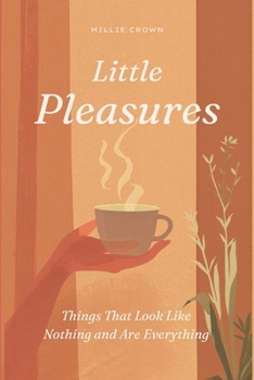 Paperback Little Pleasures: Things That Look Like Nothing and Are Everything Book