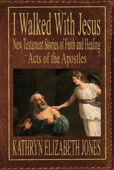 Paperback I Walked With Jesus: New Testament Stories of Faith and Healing - Acts of the Apostles Book