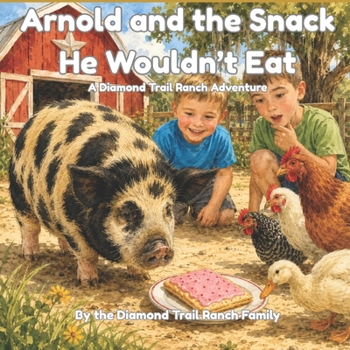 Arnold and the Snack He Wouldn't Eat: A Diamond Trail Ranch Adventure