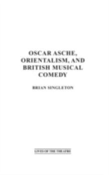 Hardcover Oscar Asche, Orientalism, and British Musical Comedy Book