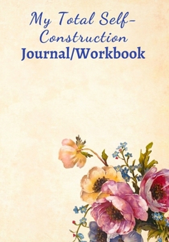 Paperback My Total Self-Construction Journal/Workbook: A Self-Perception Exercise Logbook Book