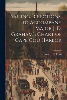 Paperback Sailing Directions, to Accompany Major J. D. Graham's Chart of Cape Cod Harbor Book