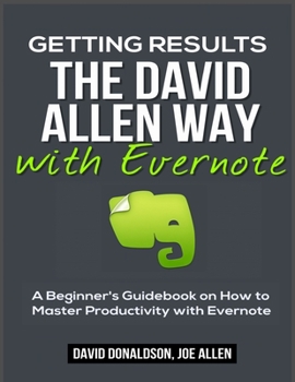 Paperback Getting Results the David Allen Way with Evernote: A Beginner's Guidebook on How to Master Productivity with Evernote Book