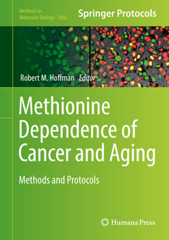 Methionine Dependence of Cancer and Aging: Methods and Protocols - Book #1866 of the Methods in Molecular Biology