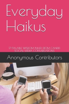 Paperback Everyday Haikus: 17-Syllable Wisdom Pulled from Candid Social Media Conversations Book