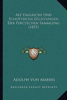 Paperback Alt Englische Und Schottische Dichtungen Der Percyschen Sammlung (1857) [German] Book