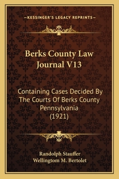Paperback Berks County Law Journal V13: Containing Cases Decided By The Courts Of Berks County Pennsylvania (1921) Book