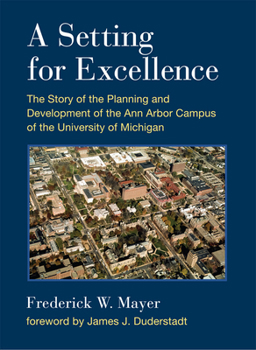 Hardcover A Setting for Excellence: The Story of the Planning and Development of the Ann Arbor Campus of the University of Michigan Book