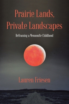 Paperback Prairie Lands, Private Landscapes: Reframing a Mennonite Childhood Book