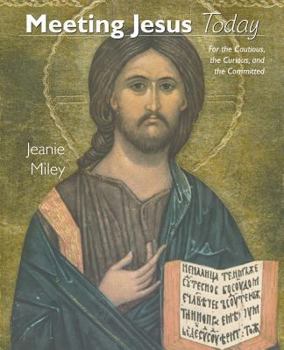 Paperback Meeting Jesus Today: For the Cautious, the Curious, and the Committed Book