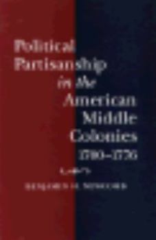 Hardcover Political Partisanship in the American Middle Colonies, 1700-1776 Book