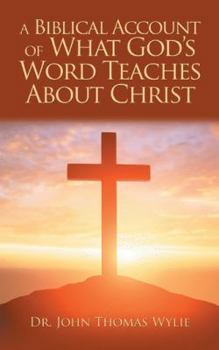 Paperback A Biblical Account of What God'S Word Teaches About Christ Book