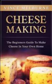 Paperback Cheese Making: The Beginners Guide to Making Cheese in Your Own Home Book