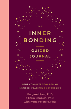 The Inner Bonding Guided Journal: Your Complete Tool for an Inspired, Peaceful & Joyous Life