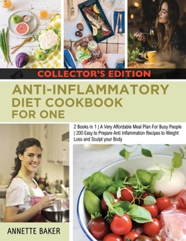 Paperback Anti-Inflammatory Diet Cookbook For One: 2 Books in 1 A Very Affordable Meal Plan For Busy People 200 Easy to Prepare Anti Inflammation Recipes to Wei Book