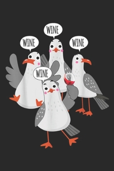 Wine Wine Wine Wine: Wine! Wine! Wine! Seagull Funny Wine Enthusiast Journal/Notebook Blank Lined Ruled 6x9 100 Pages