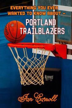 Paperback Everything You Ever Wanted to Know About Portland Trailblazers Book