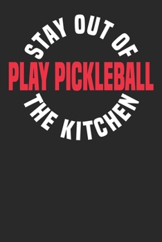 Pickleball Stay Out The Kitchen: Pickleball Journal to write in, 6x9 inches blanked lines, perfect notebook gift idea  for Racquet Sport Lovers