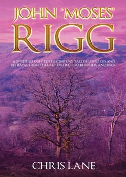 Paperback John 'Moses' Rigg: A sweeping eighteenth century tale of love, loss and betrayal from the Lake District to Bermuda and back. Book