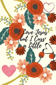 I Love Jesus But I Cuss A Little: Religious, Spiritual ,Motivational Notebook, Journal, Diary (110 Pages, Blank, 6 x 9)