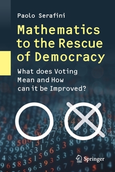 Paperback Mathematics to the Rescue of Democracy: What Does Voting Mean and How Can It Be Improved? Book