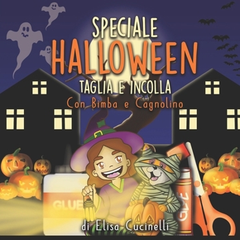 Speciale Halloween Taglia e Incolla, con Bimba e Cagnolino: Divertiti a ritagliare i travestimenti e le decorazioni e incollali negli scenari, libro di attività e giochi da 3 6 anni.