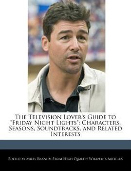 Paperback The Television Lover's Guide to Friday Night Lights: Characters, Seasons, Soundtracks, and Related Interests Book