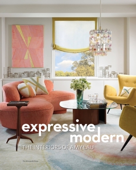 Hardcover Expressive Modern: The Interiors of Amy Lau Book