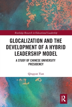 Paperback Glocalization and the Development of a Hybrid Leadership Model: A Study of Chinese University Presidency Book